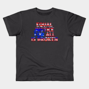 EQUAL JUSTICE FOR ALL IS BROKEN Kids T-Shirt